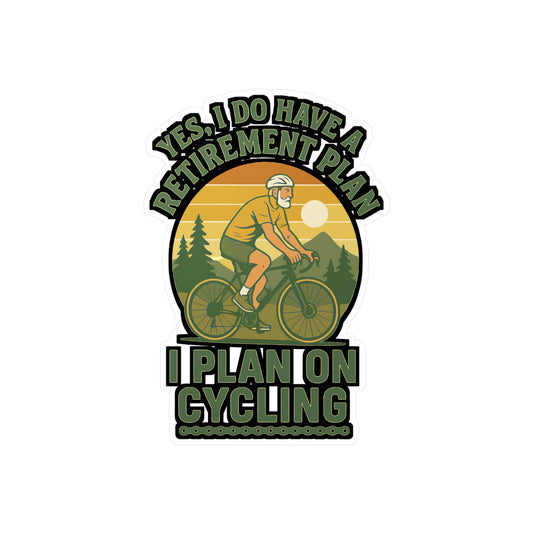 Yes I Do Have A Retirement Plan I Plan On Cycling - Cycling Sticker for Laptop, Water Bottle - Gift for Cyclists, Retirement Gift