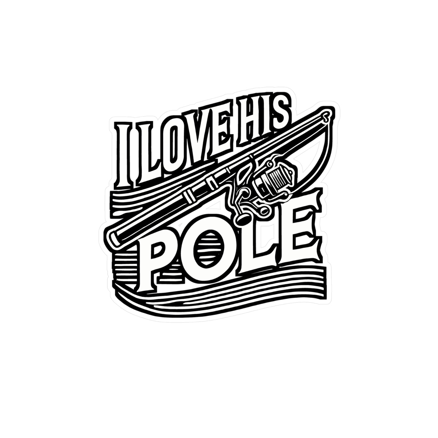 I Love His Pole – Fishing Vinyl Decal for Car, Laptop, or Water Bottle | Angling Gift for Lake Lovers