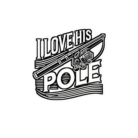 I Love His Pole – Fishing Vinyl Decal for Car, Laptop, or Water Bottle | Angling Gift for Lake Lovers