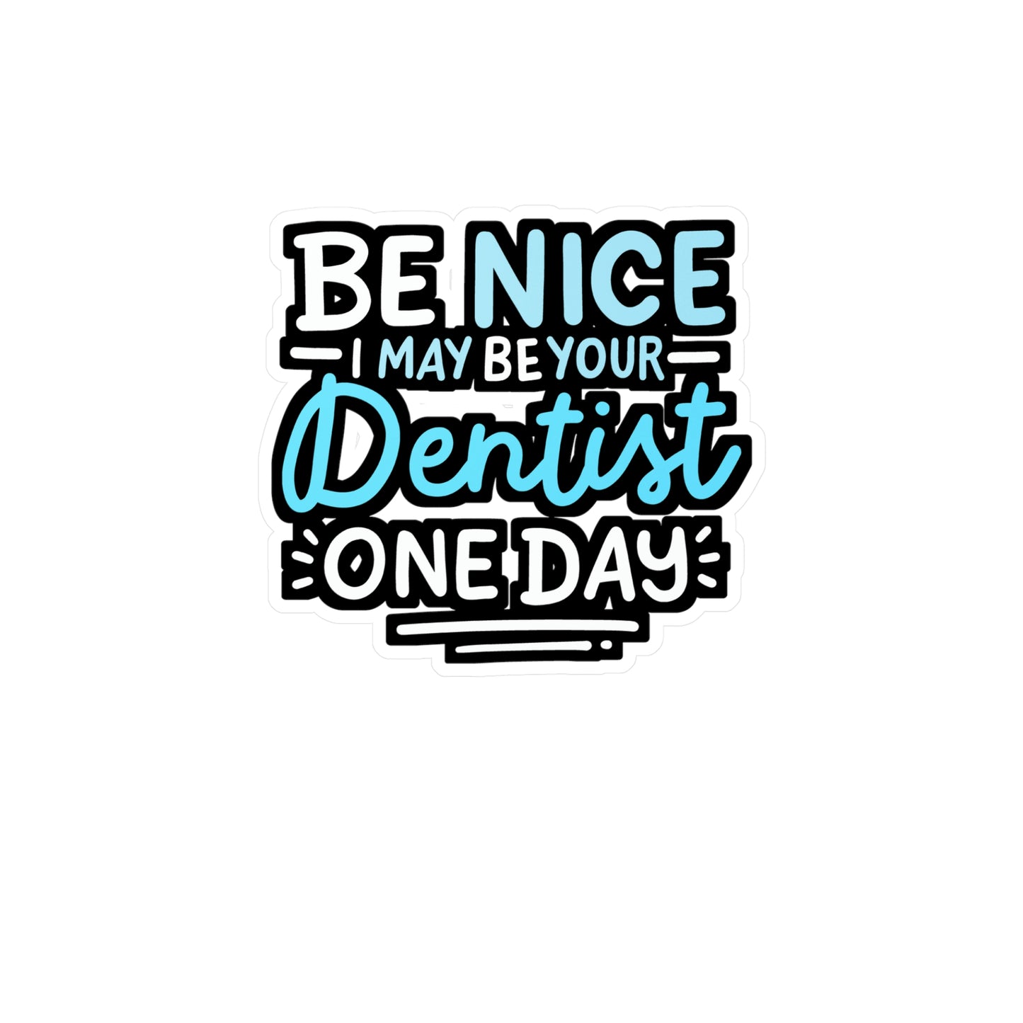 Be Nice I May Be Your Dentist One Day - Dentist Sticker for Laptop Sticker. Water Bottle Sticker, Vinyl Dental-assistant Decal - Dentist Gift