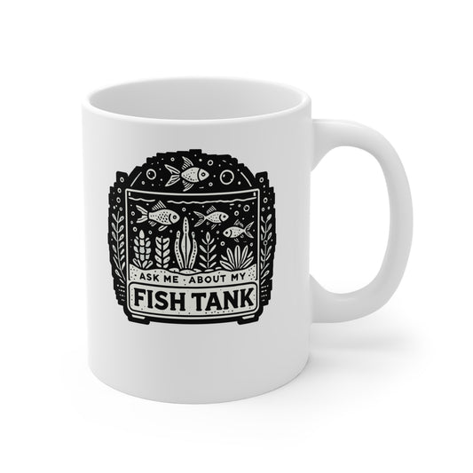 Ask Me About My Fish Tank - Aquarist Mug for Coffee 11oz. Aquarist Cup, White ceramic, Aquarium Mug, Fish-tank Tea Cup - Aquarist Gift