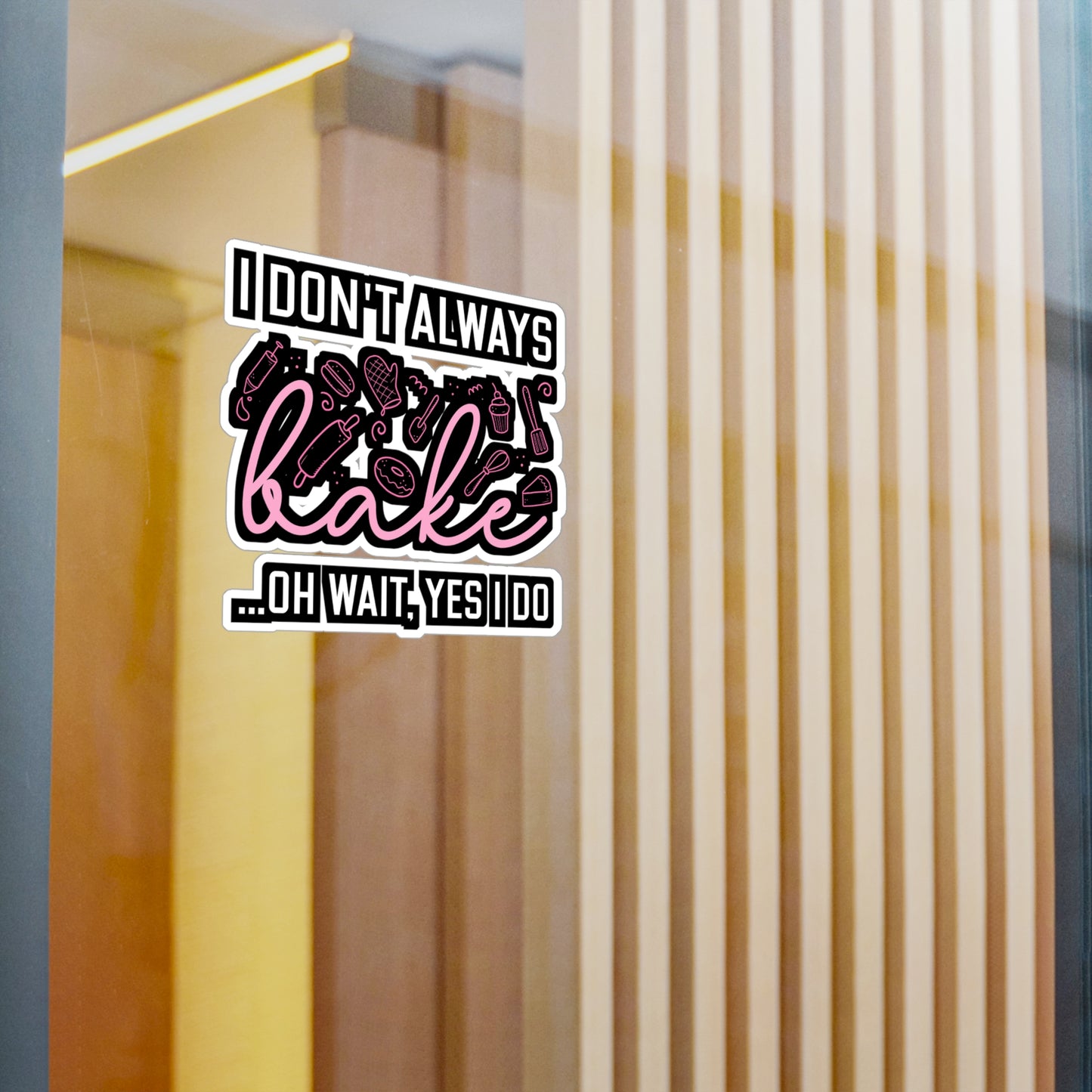 I Don't Always Bake..Oh Wait, Yes I Do - Baking Sticker for Laptop Sticker. Water Bottle Sticker, Vinyl Cake-decorator Decal - Baking Gift