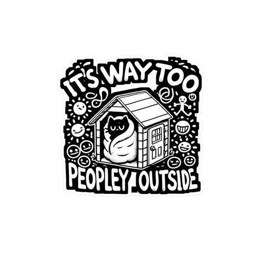It's Way Too Peopley Outside - Introvert Sticker for Laptop Sticker. Water Bottle Sticker, Vinyl Peopley Decal - Introvert Gift
