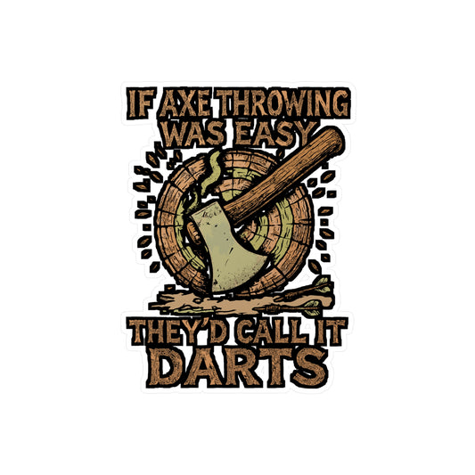If Axe Throwing Was Easy They'd Call It Darts – Funny Axe Throwing Sticker for Laptop or Water Bottle | Vinyl Decal, Lumberjack Gift, Hatchet Enthusiast Accessory