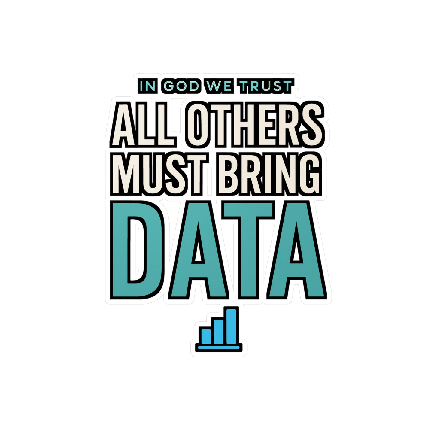 In God We Trust All Others Must Bring Data – Funny Data Analyst Sticker | Vinyl Decal for Laptop, Water Bottle, Tech Gift