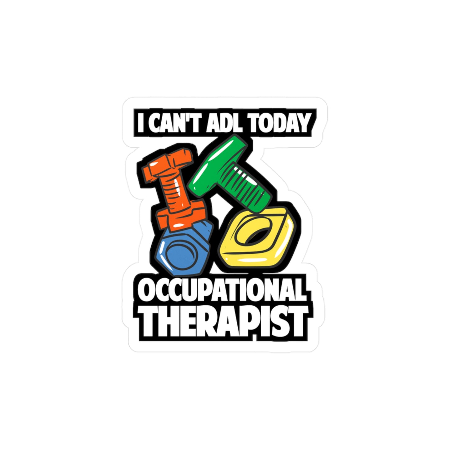 I Can't ADL Today Occupational Therapist | Occupational-therapist Sticker | OT Decals | Occupational-therapist Gift