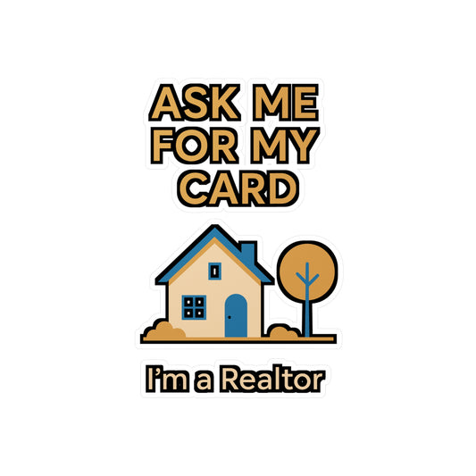 Ask Me For My Card I'm A Realtor – Vinyl Sticker for Laptop or Water Bottle | Real Estate Agent Gift, Funny Realtor Decal