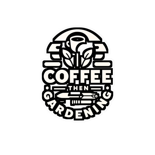 Coffee Then Gardening - Gardening Sticker for Laptop Sticker. Water Bottle Sticker, Vinyl Landscaper Decal - Gardening Gift