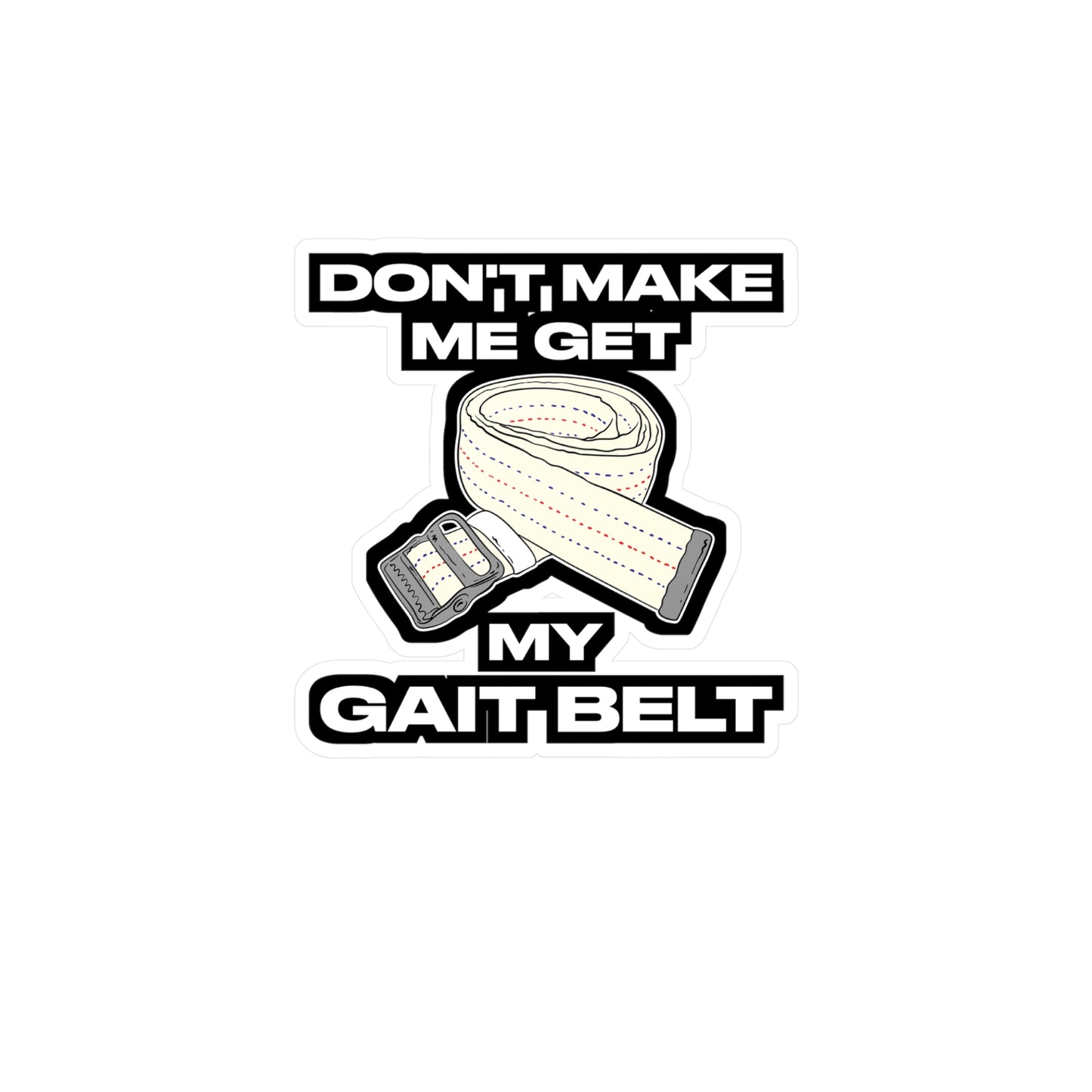 Don't Make Me Get My Gait Belt Therapist | Physical-therapy Sticker | Physical-therapist Decals | Physical-therapy Gift