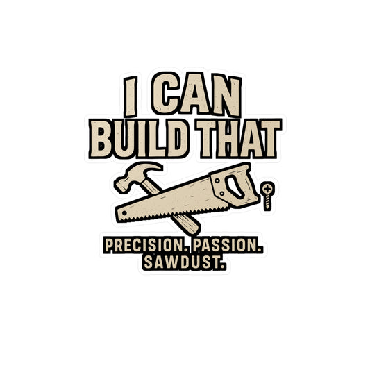 I Can Build That – Carpenter Sticker for Laptop or Water Bottle | Vinyl Hammer Decal, Funny Woodworker Gift