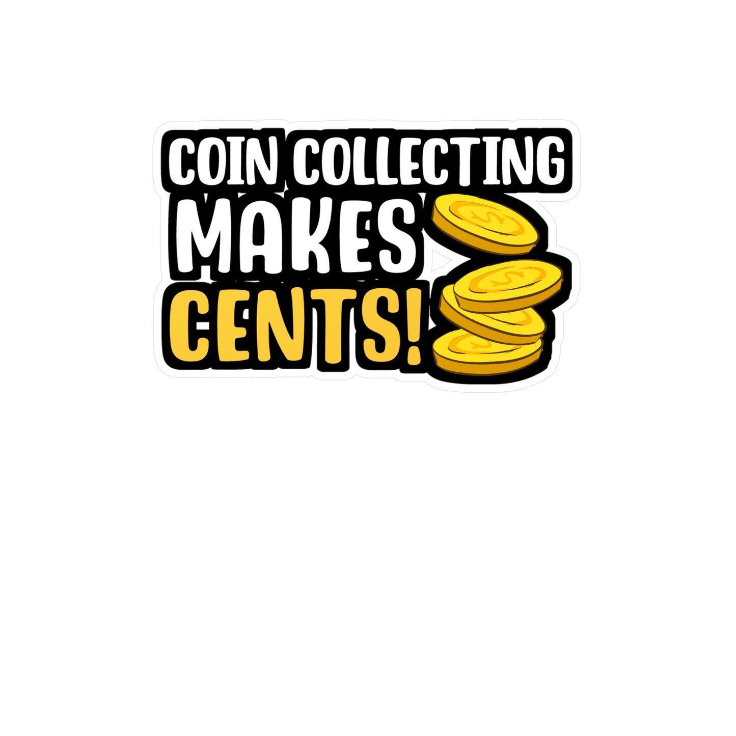 Coin Collecting Makes Cents | Coin-collection Sticker | Relic Decals | History Laptop Sticker | Coin-collection Gift | Relic Gift