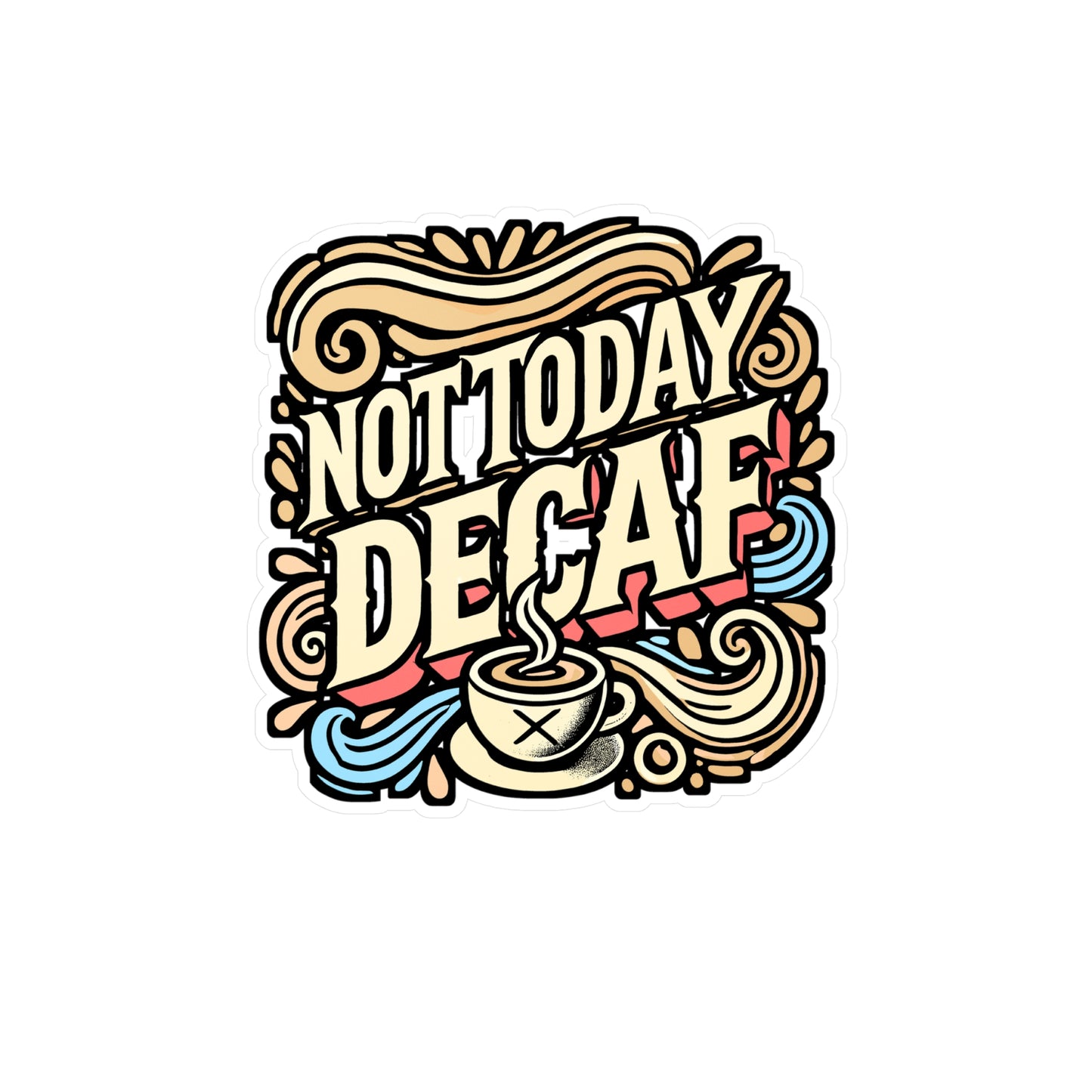 Not Today Decaf – Decaf Coffee Vinyl Decal for Car Window, Laptop, Water Bottle | Funny Decaf Gift Sticker