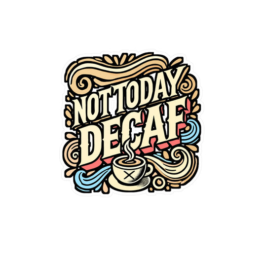 Not Today Decaf – Decaf Coffee Vinyl Decal for Car Window, Laptop, Water Bottle | Funny Decaf Gift Sticker