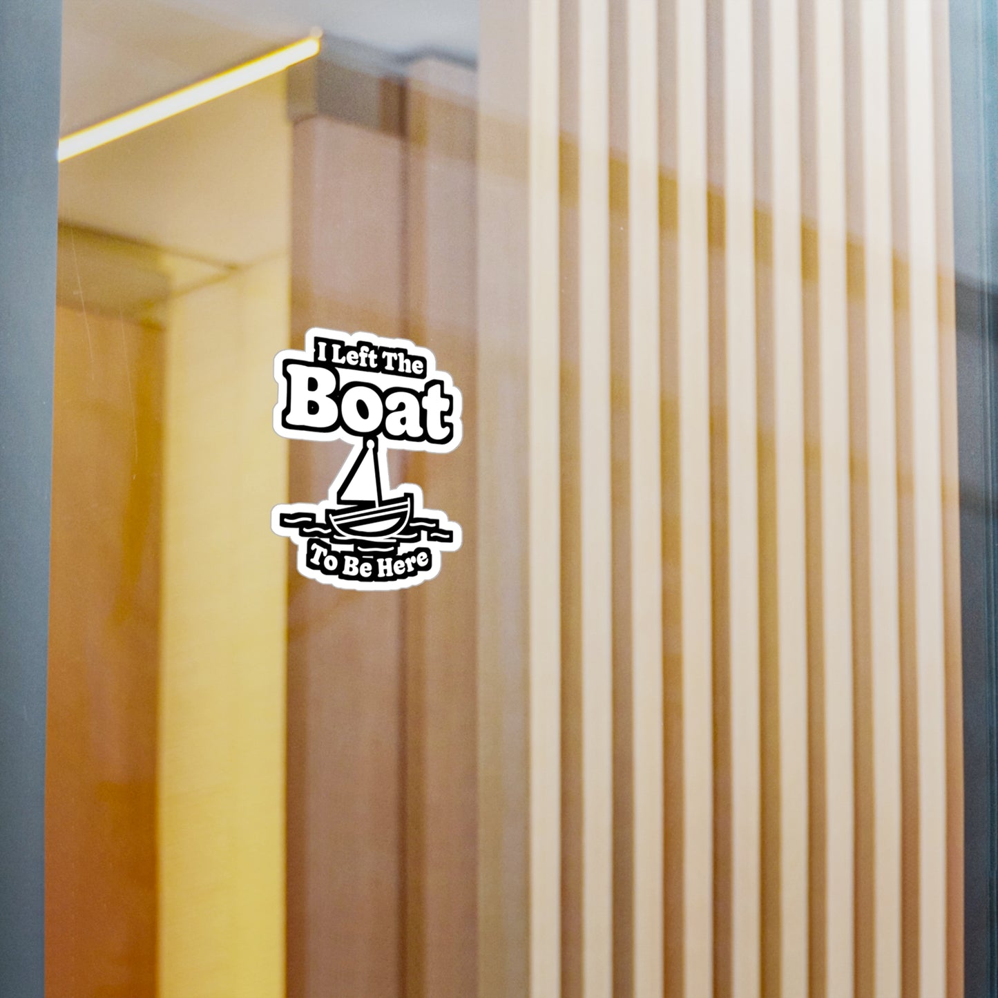 I Left The Boat To Be Here - Boating Sticker for Laptop Sticker. Water Bottle Sticker, Vinyl Yacht Decal - Boating Gift