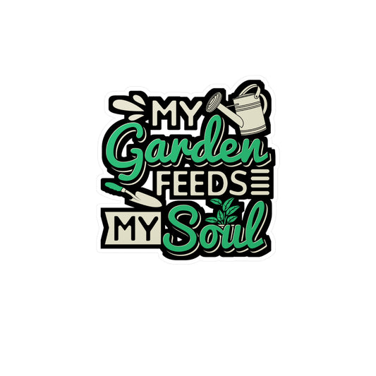 My Garden Feeds My Soul - Gardening Sticker for Laptop Sticker. Water Bottle Sticker, Vinyl Greenhouse Decal - Gardening Gift