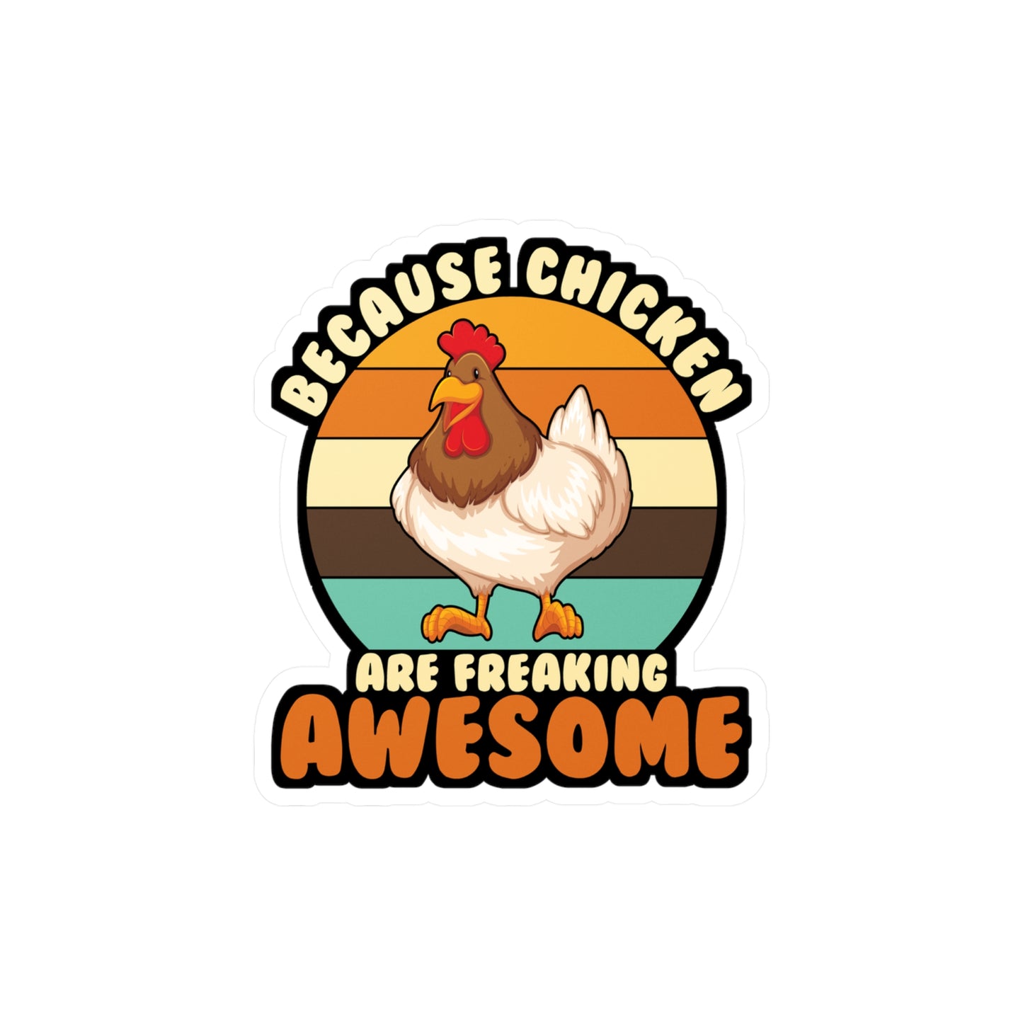 Because Chicken Are Freaking Awesome - Chicken Sticker for Laptop Sticker. Water Bottle Sticker, Vinyl Eggs Decal - Chicken Gift