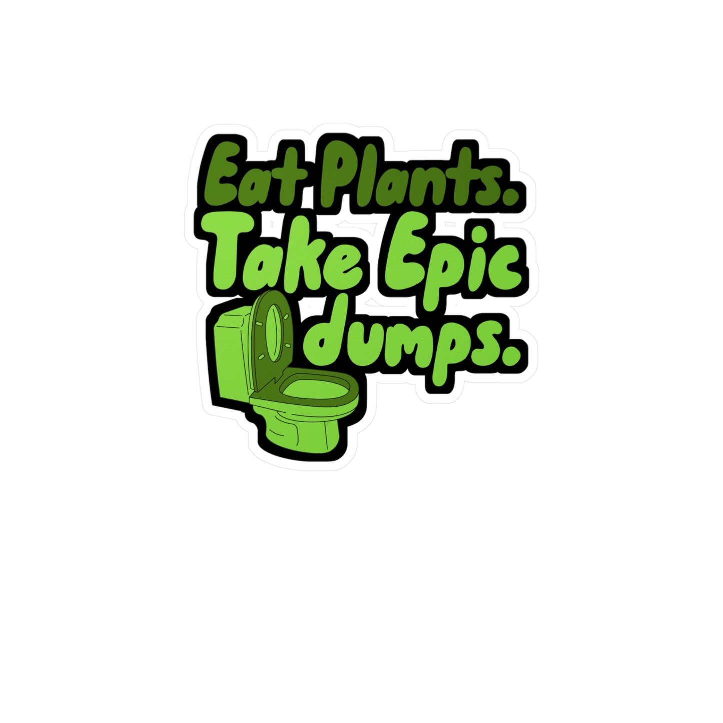 Eat Plants Take Epic Dumps - Vegan Sticker for Truck, Wall, Laptop, Window, Car Vegan Gift Vinyl Vegetarian Decal Sticker