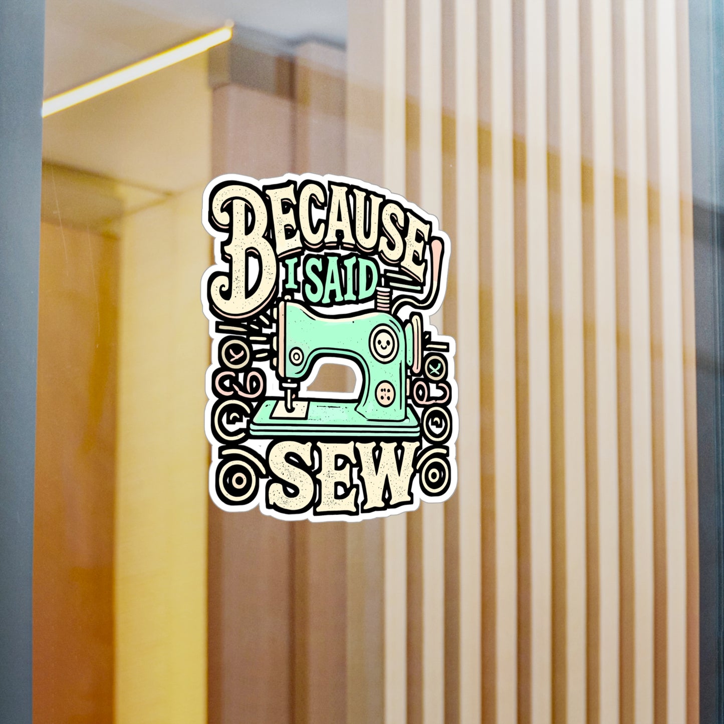 Because I Said Sew – Sewing Machine Sticker for Laptop or Water Bottle | Vinyl Decal, Funny Sewing Gift for Crafters