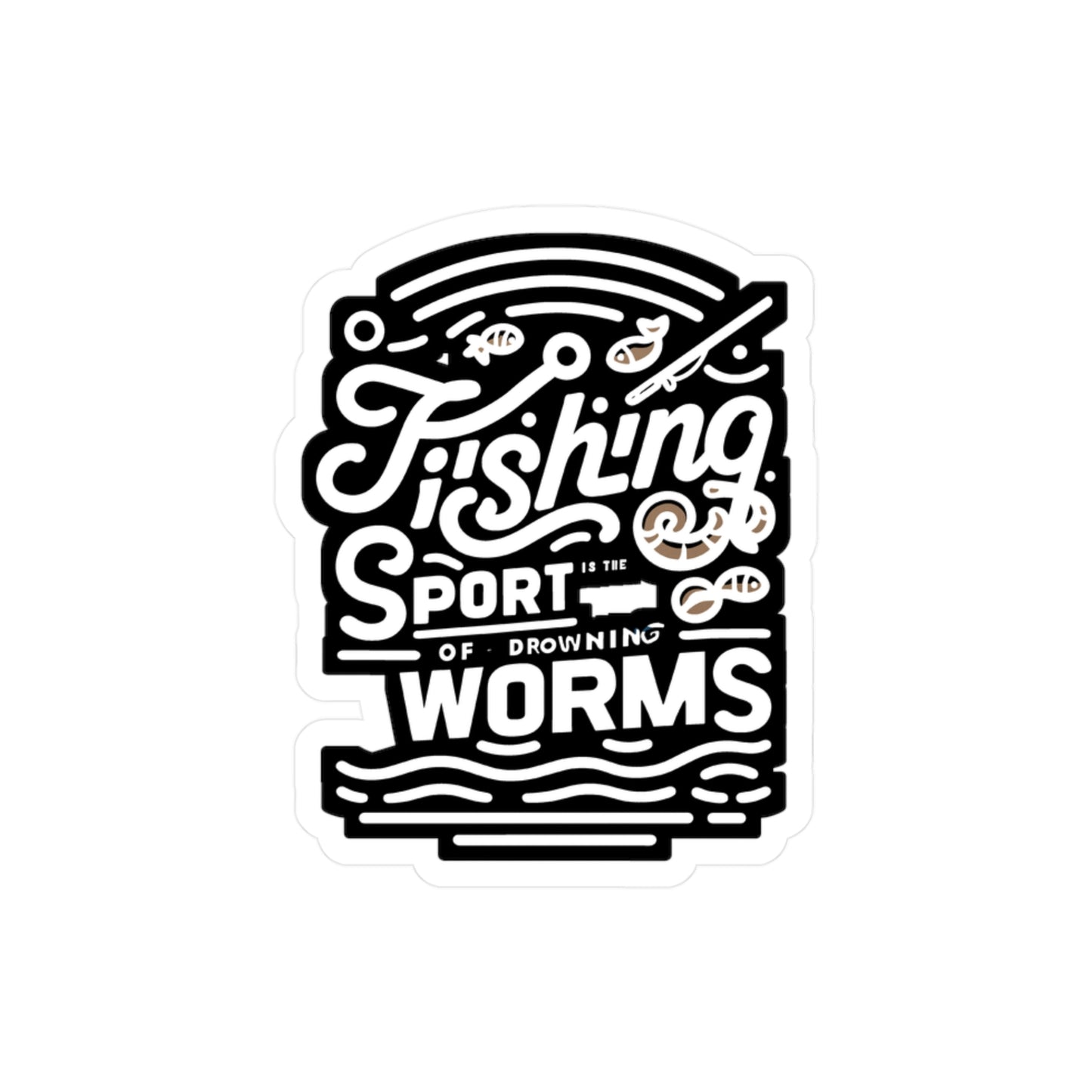 Fishing is the sport of drowning worms - Fishing Sticker for Car Laptop Sticker. Water Bottle Sticker, Vinyl Angling Decal - Fishing Gift