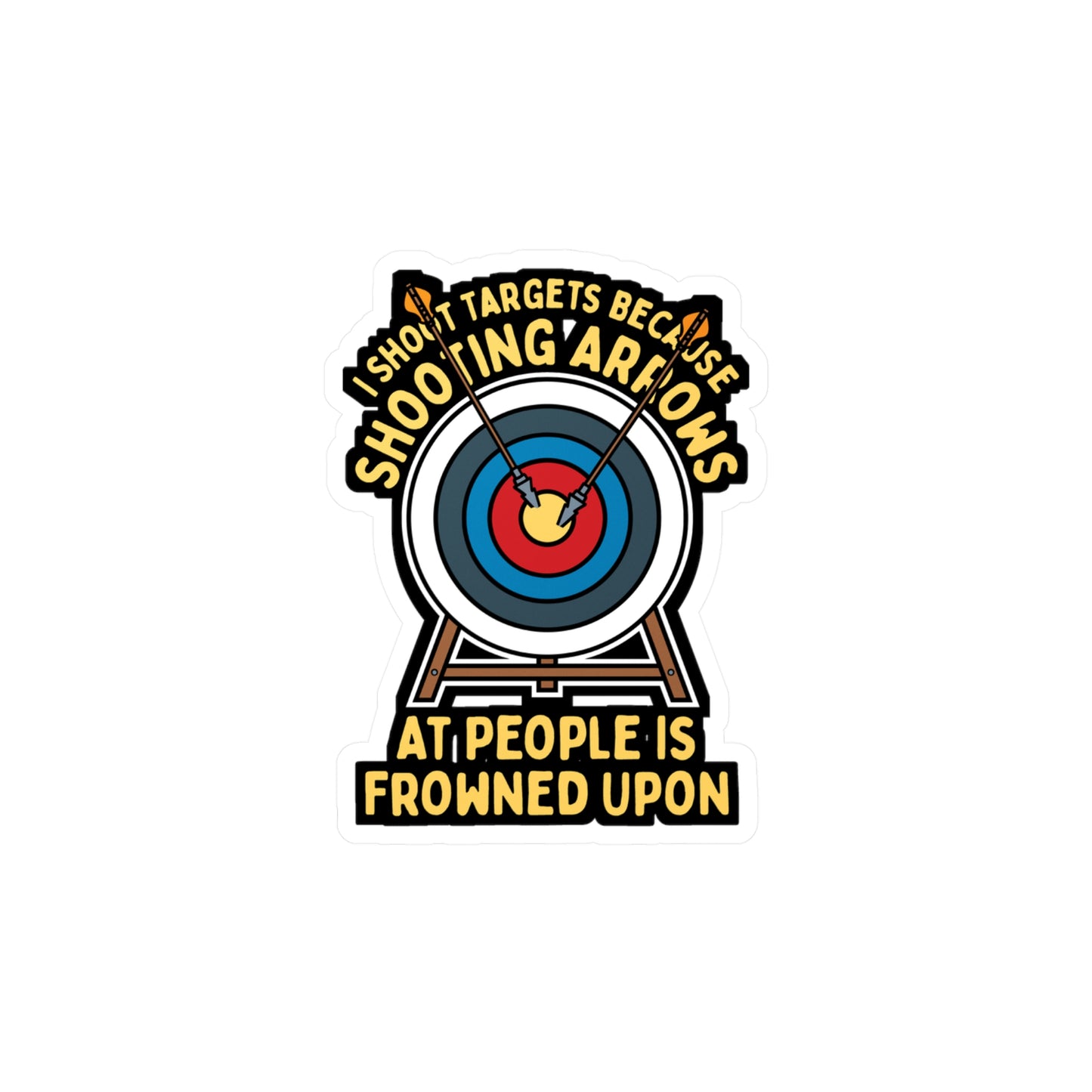 I Shoot Targets Because Shooting Arrows At People Is Frowned Upon - Archery Sticker for Laptop Sticker. Water Bottle Sticker, Vinyl Prehistoric Decal - Archery Gift