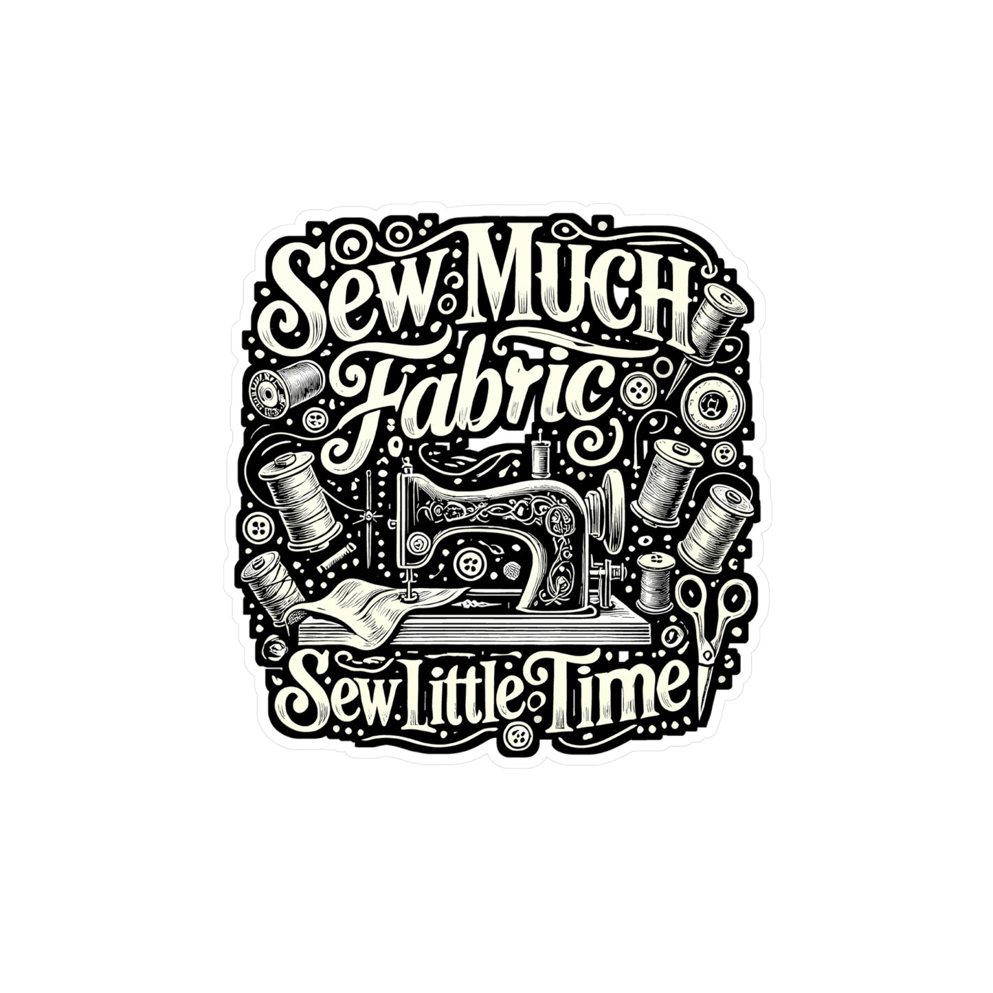 Sew Much Fabric Sew Little Time – Vinyl Sewing Sticker for Laptop & Water Bottle | Cute Fabric Decal, Sewing Gift for Crafters
