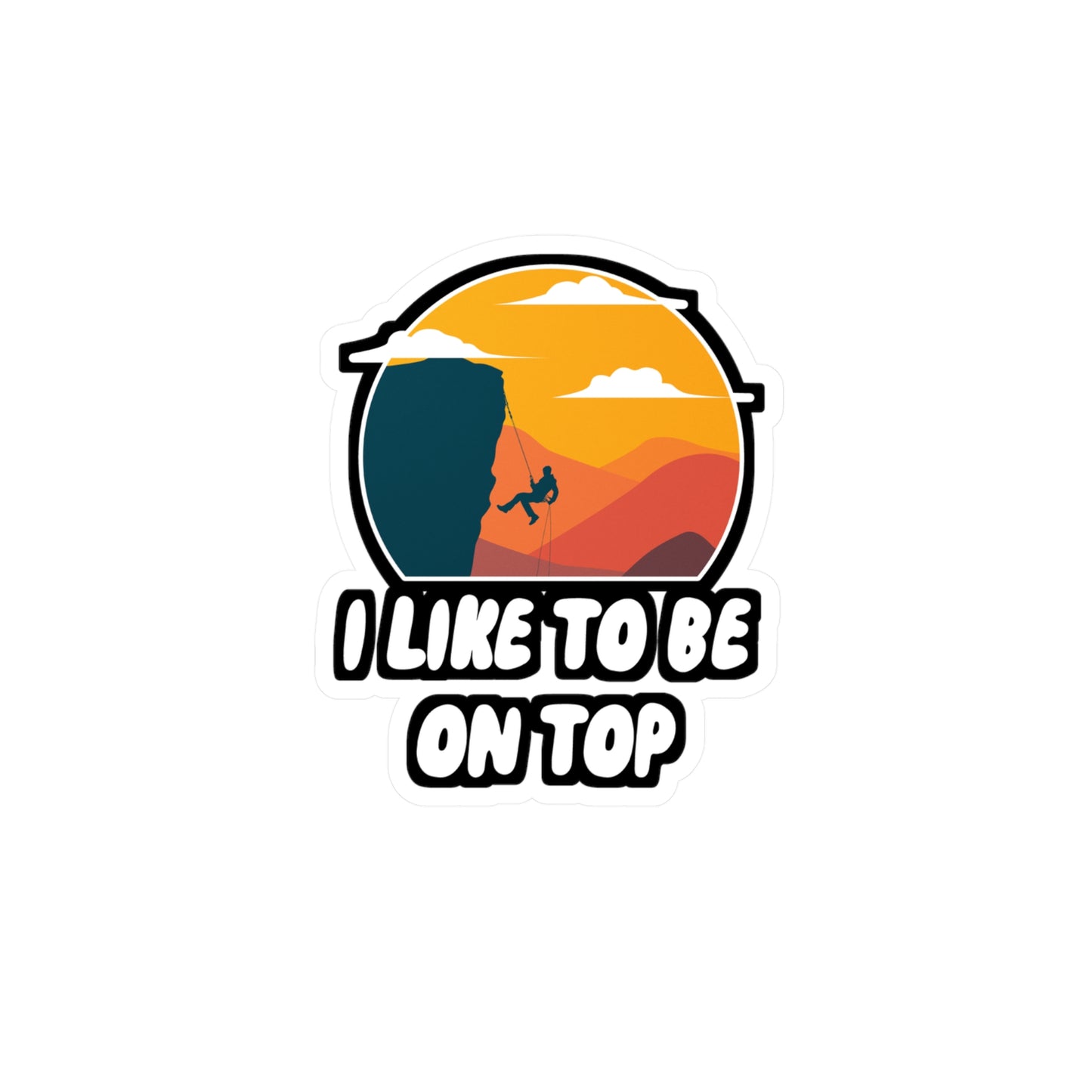 I Like To Be On Top - Hiking Sticker for Wall, Laptop, Window, Truck, Car Hiking Gift Vinyl Nature Decal Sticker