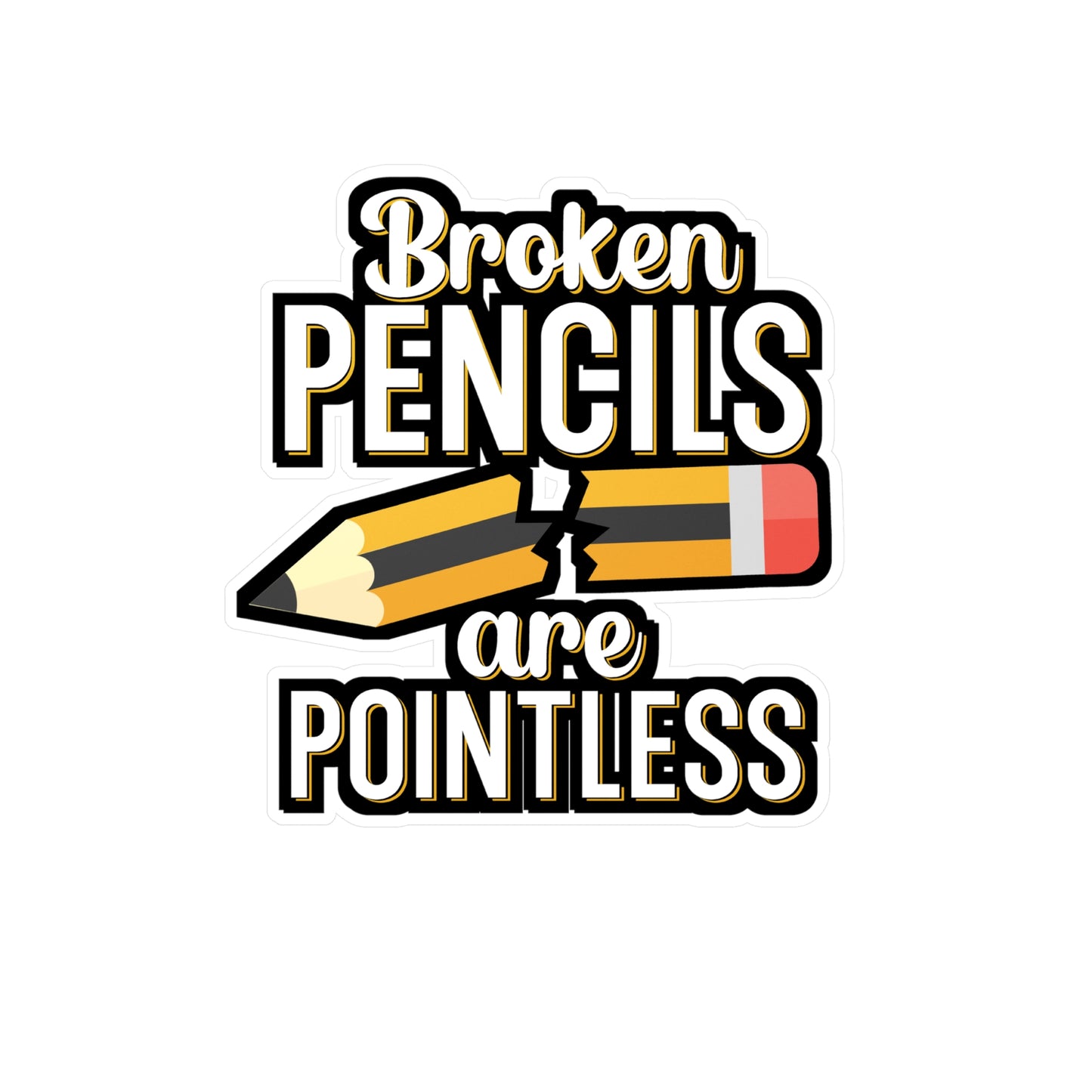 Broken pencils are pointless - Author Sticker for Wall, Laptop, Window, Truck, Car Author Gift Vinyl Writer Decal Sticker