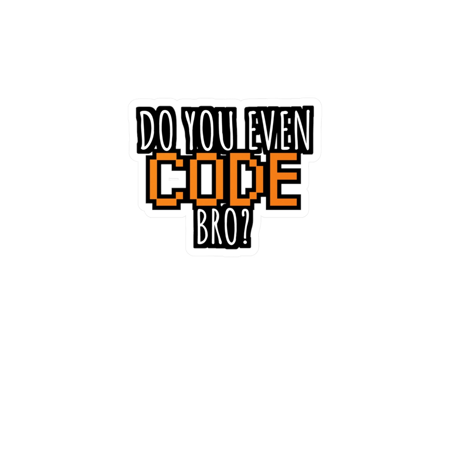 Coding Do you even code bro orange - Developer Sticker for Wall, Laptop, Window, Truck, Car Developer Gift Vinyl Software developer Decal Sticker