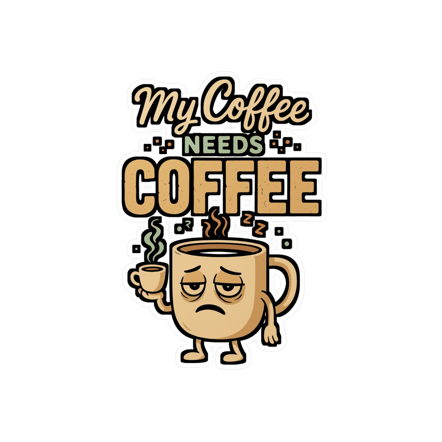 My Coffee Needs Coffee – Funny Sticker for Laptop, Water Bottle & Barista Gear | Gift for Caffeine Lovers