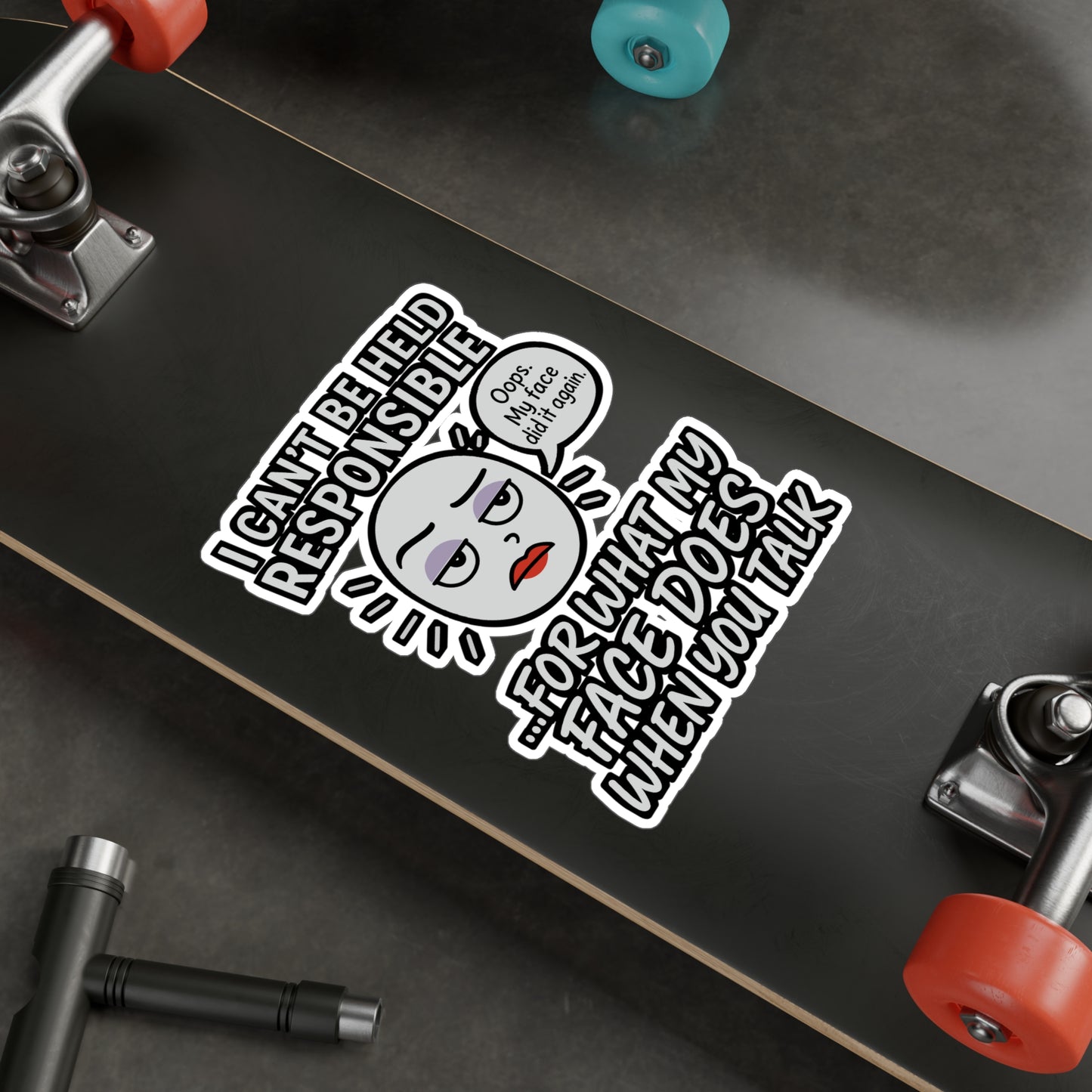 I Can't Be Held Responsible For What My Face Does When You Talk - Sarcasm Sticker - Funny Gift for Adults, Laptop, Water Bottle