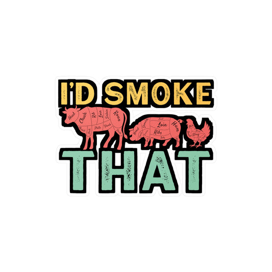 I'd Smoke That - Grill Sticker for Car Window Laptop Sticker. Water Bottle Sticker, Vinyl Grilling Decal, BBQ Sticker - Grill Gift