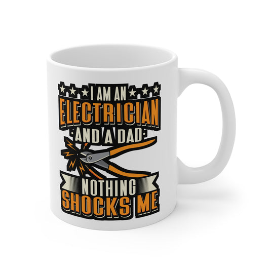 Electrician And A Dad Nothing Shocks Me - Electrician Mug for Coffee 11oz. Electrician Cup, White ceramic, Stripper Mug - Electrician Gift