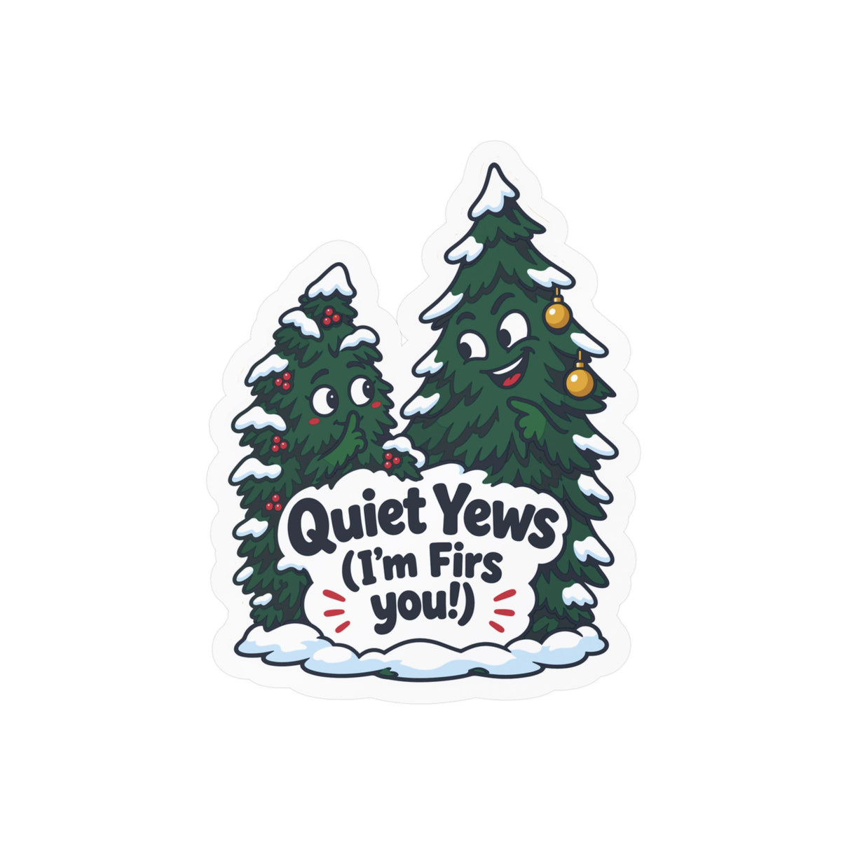 Tree Sticker - Quiet Yews (I'm Firs you!) - Funny Branch Manager and Tree Worker Decals for Laptop or Water Bottle