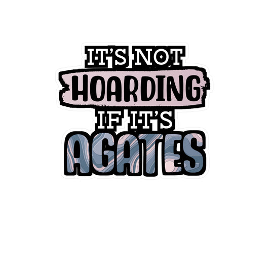 It's Not Hoarding If It's Agates - Geology Sticker for Laptop Sticker. Water Bottle Sticker, Vinyl Geologist Decal - Geology Gift