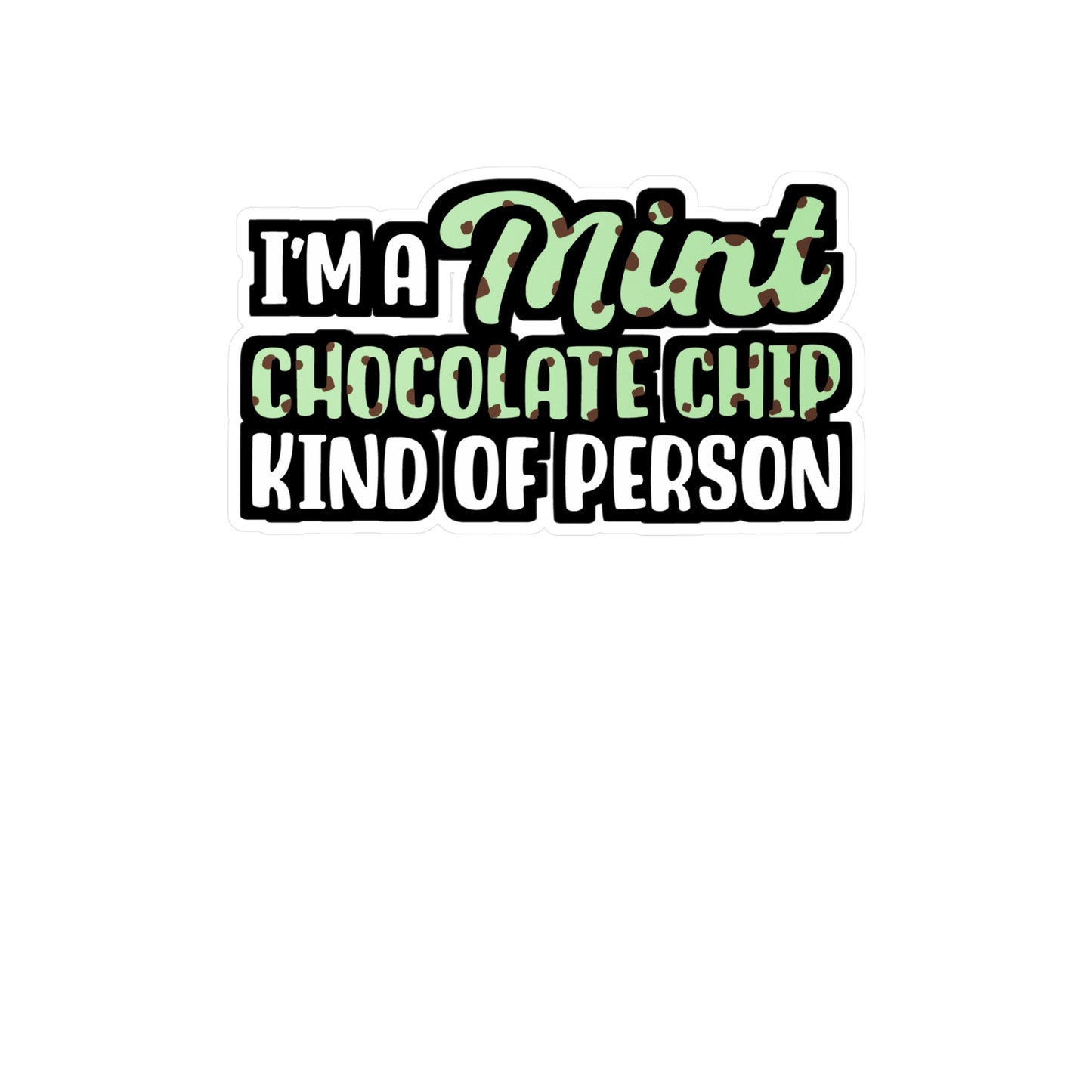 I'm A Mint Chocolate Chip Kind of Person | Icecream Sticker | Mint Decals | Chocolate Laptop Sticker | Icecream Gift | Mint Gift