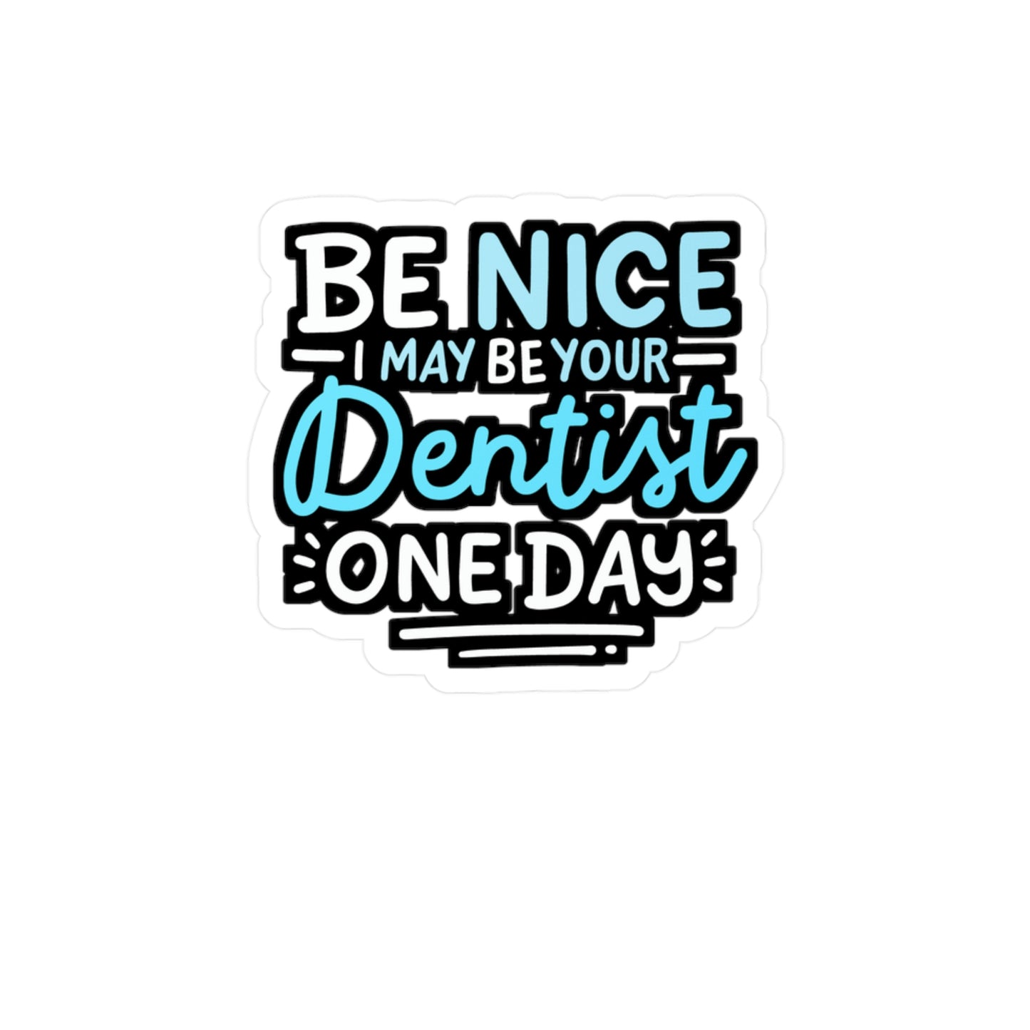 Be Nice I May Be Your Dentist One Day - Dentist Sticker for Laptop Sticker. Water Bottle Sticker, Vinyl Dental-assistant Decal - Dentist Gift