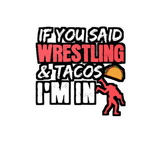 If You Said Wrestling & Tacos I'm In - Wrestle Sticker for Laptop Sticker. Water Bottle Sticker, Vinyl Wrestling Decal - Wrestle Gift