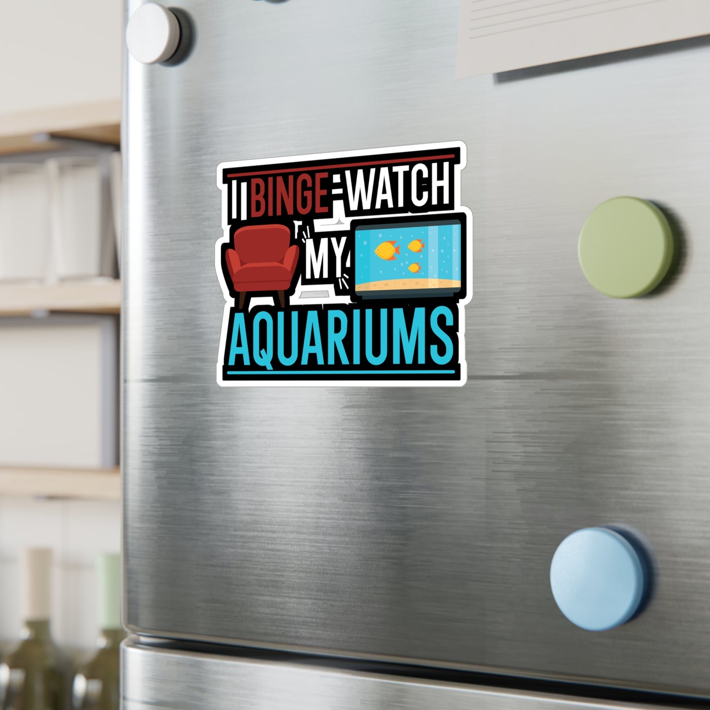 I Binge-watch My Aquariums - Aquarium Sticker for Wall, Laptop, Window, Truck, Car Aquarium Gift Vinyl Fish Decal Sticker