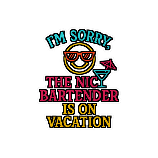 I'm Sorry The Nice Bartender Is On Vacation - Bartender Sticker for Laptop, Water Bottle, Funny Gift for Bar Staff & Cocktail Lovers