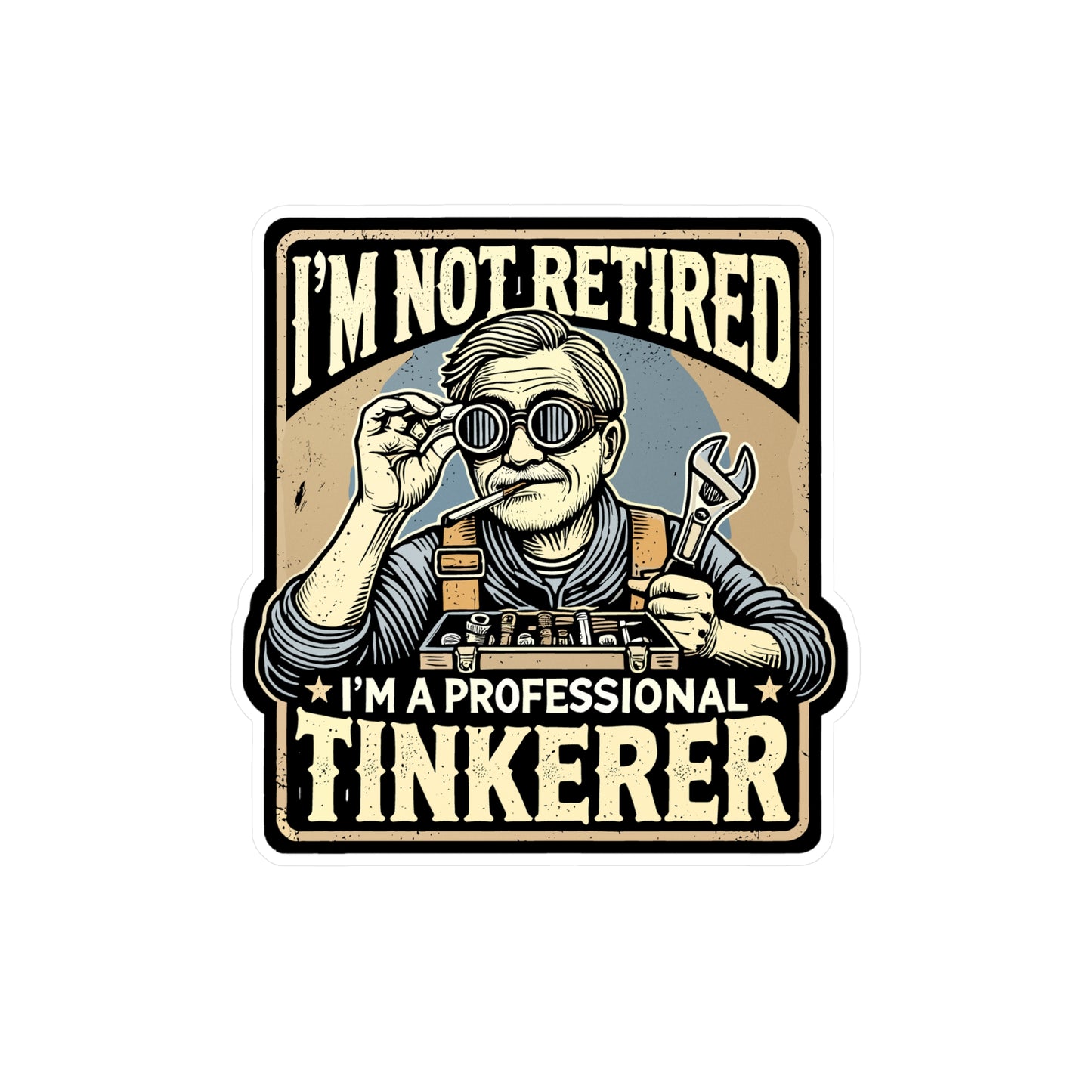 I'm Not Retired I'm A Professional Tinkerer - Retired Sticker for Laptop Sticker. Water Bottle Sticker, Vinyl Tinkerer Decal - Retired Gift