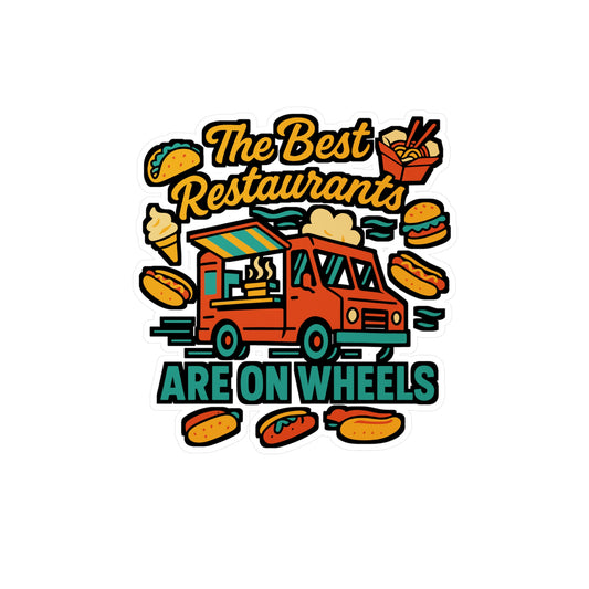 The Best Restaurants Are On Wheels – Food Truck Sticker | Vinyl Decal for Laptop, Water Bottle, or Cooler | Mobile Kitchen Gift