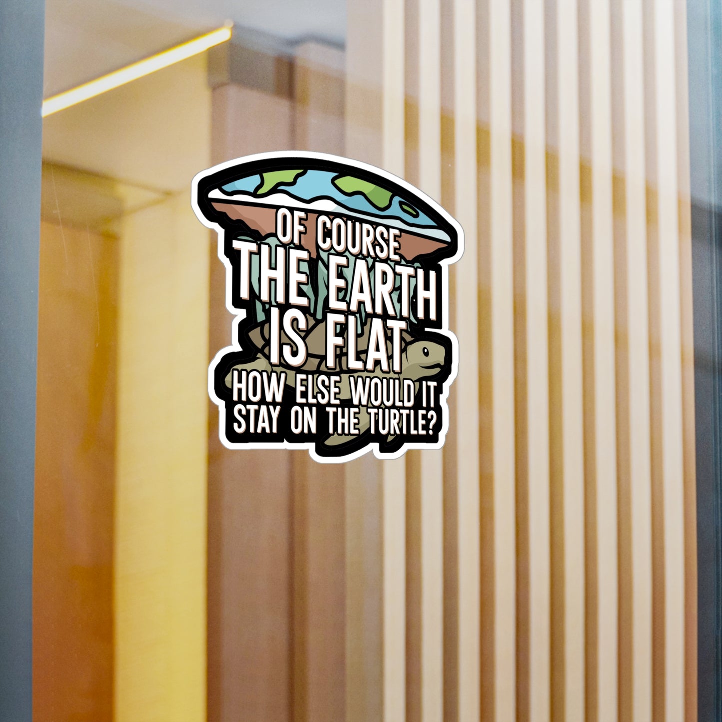 Of course the earth is flat - Flat earth Sticker for Wall, Laptop, Window, Truck, Car Flat earth Gift Vinyl Flat earther Decal Sticker