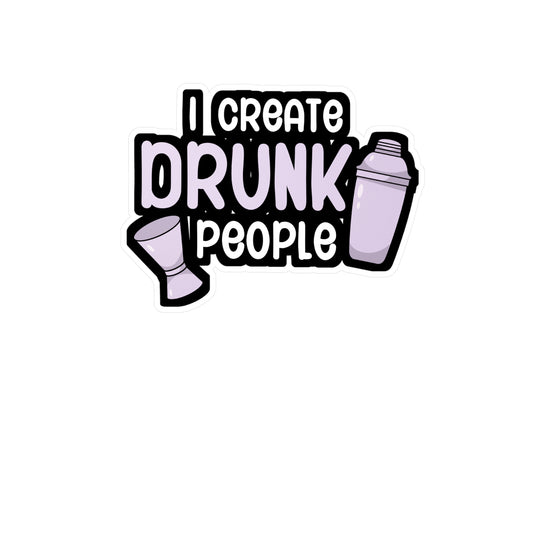 I create drunk people - Bartender Sticker for Car, Wall, Laptop, Window, Truck Bartender Gift Vinyl Cocktail Decal Sticker