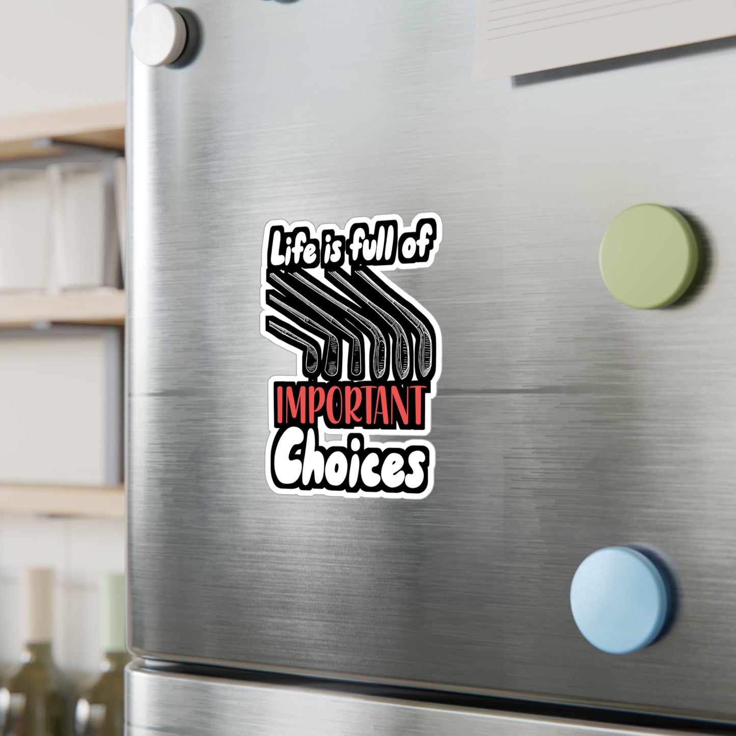 Life Is Full Of Important Choices - Golf Sticker for Wall, Laptop, Window, Truck, Car Golf Gift Vinyl Golfing Decal Sticker