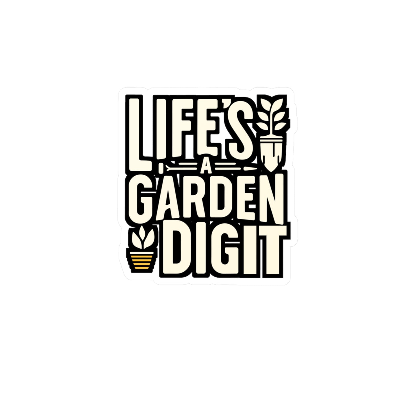 Life's a garden, dig it - Gardening Sticker for Laptop Sticker. Water Bottle Sticker, Vinyl Greenhouse Decal - Gardening Gift