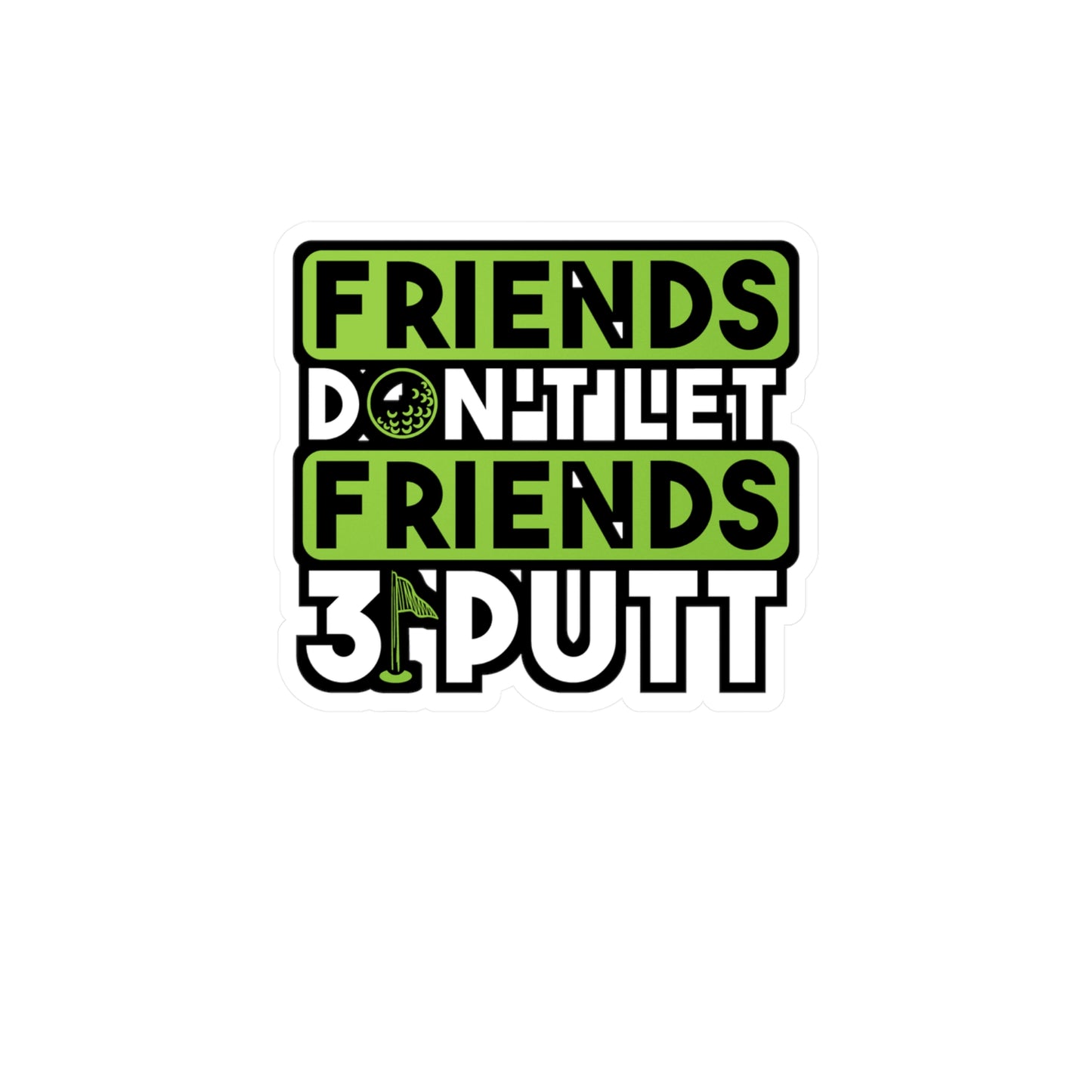 Friends Don't Let Firends 3 Putt | Golf Sticker | Golfer Decals | Hole Laptop Sticker | Golf Gift | Golfer Gift