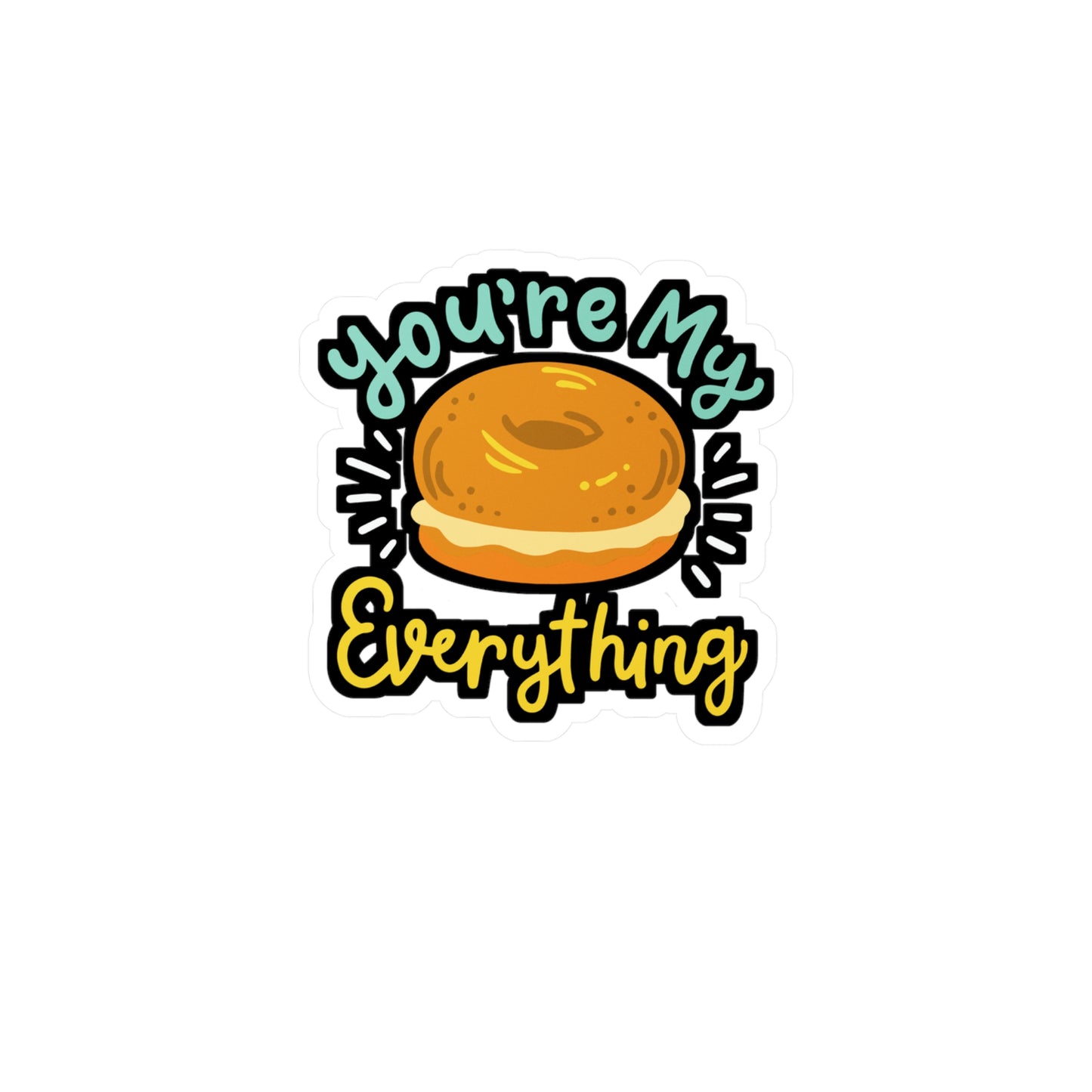 You're My Everything Bagel - Bagel Sticker for Laptop Sticker. Water Bottle Sticker, Vinyl Dough Decal - Bagel Gift