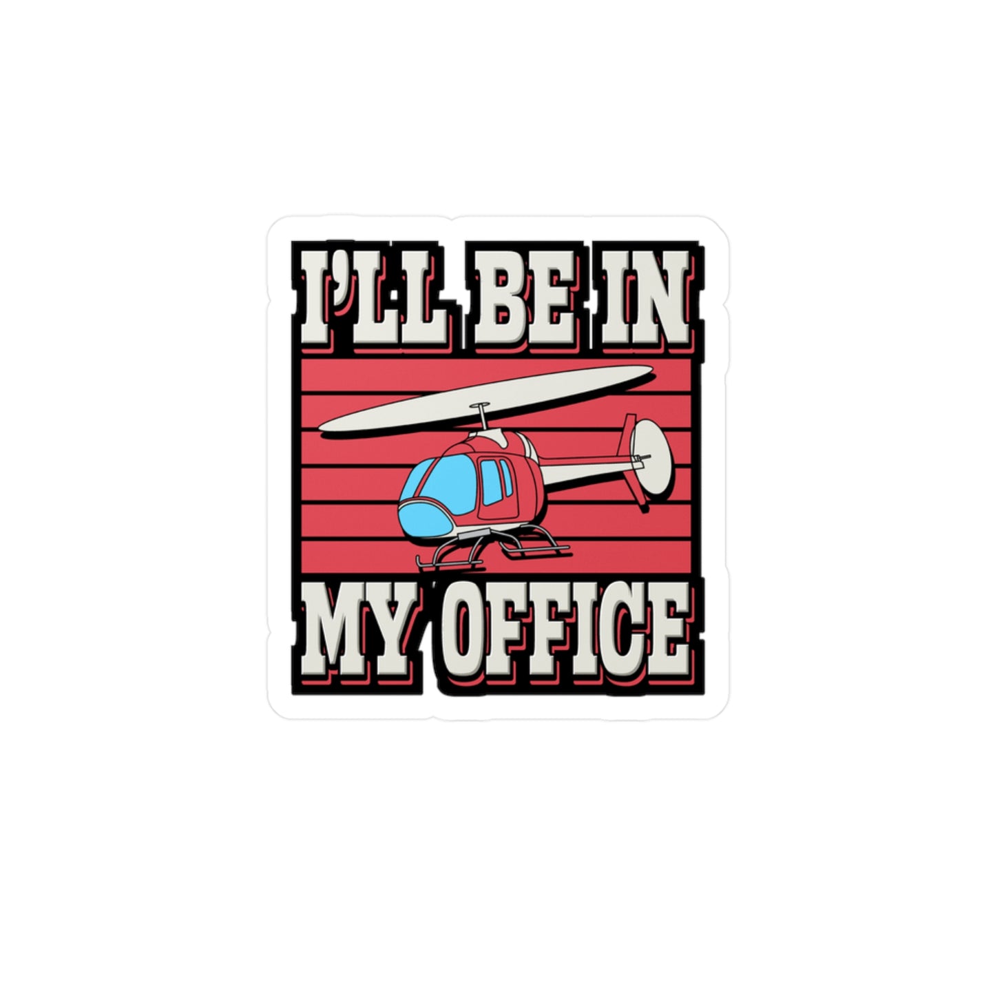 I'll Be In My Office - Helicopter Sticker for Laptop Sticker. Water Bottle Sticker, Vinyl Chopper Decal - Helicopter Gift