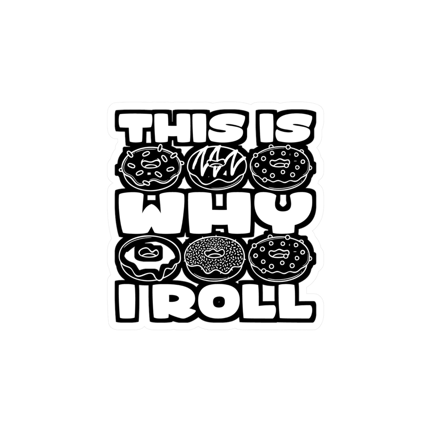 This Is Why I Roll - Donut Sticker for Car Window Laptop Sticker. Water Bottle Sticker, Vinyl Food Decal, Donuts Sticker - Donut Gift