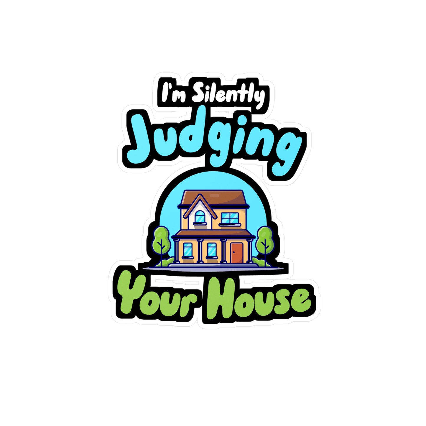 I'm Silently Judging Your House - Architecture Sticker for Wall, Laptop, Window, Truck, Car Architecture Gift Vinyl Travel Decal Sticker